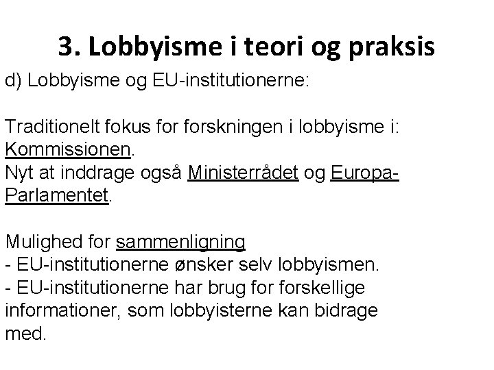 3. Lobbyisme i teori og praksis d) Lobbyisme og EU-institutionerne: Traditionelt fokus forskningen i