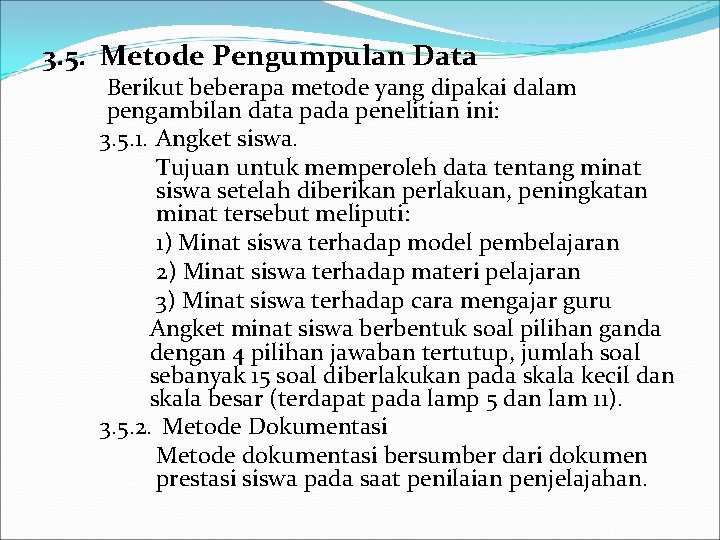 3. 5. Metode Pengumpulan Data Berikut beberapa metode yang dipakai dalam pengambilan data pada