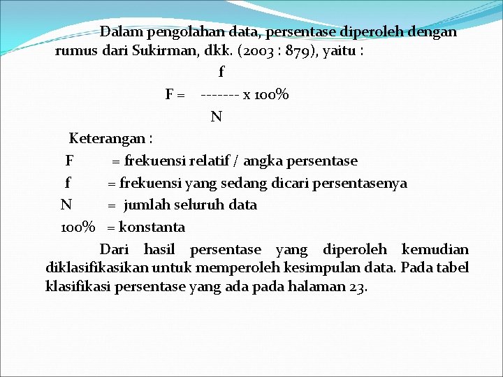 Dalam pengolahan data, persentase diperoleh dengan rumus dari Sukirman, dkk. (2003 : 879), yaitu