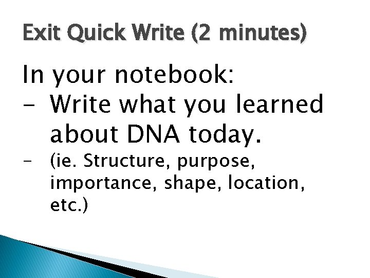 Exit Quick Write (2 minutes) In your notebook: - Write what you learned about