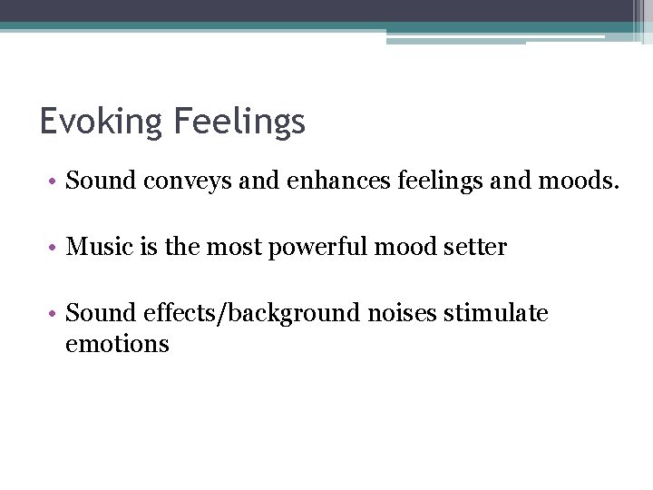 Evoking Feelings • Sound conveys and enhances feelings and moods. • Music is the