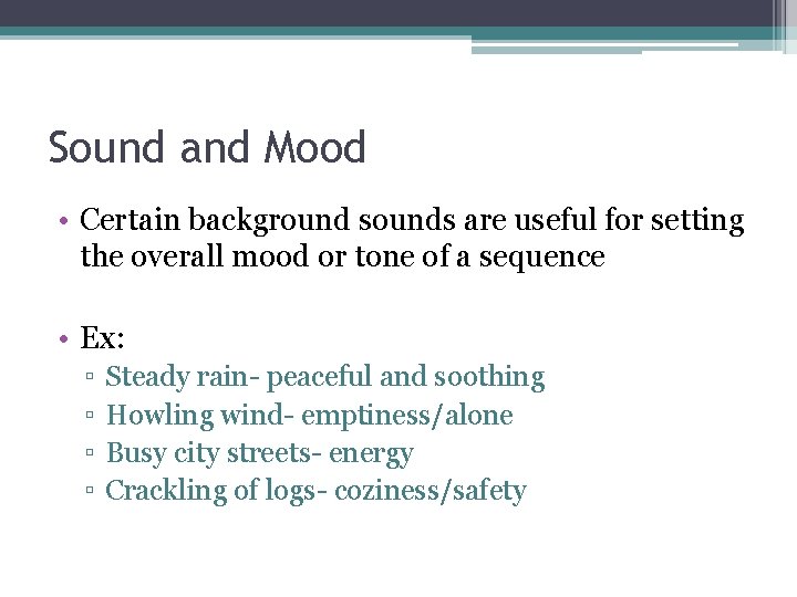 Sound and Mood • Certain background sounds are useful for setting the overall mood