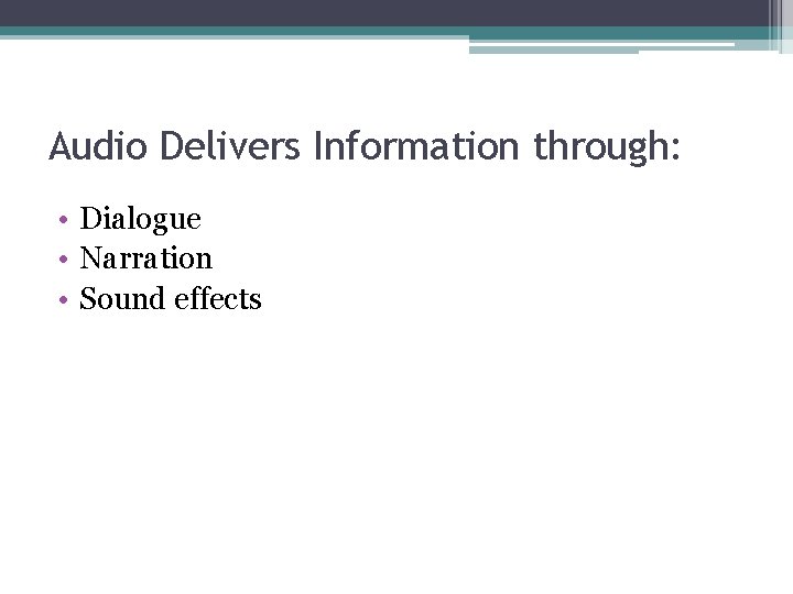Audio Delivers Information through: • Dialogue • Narration • Sound effects 