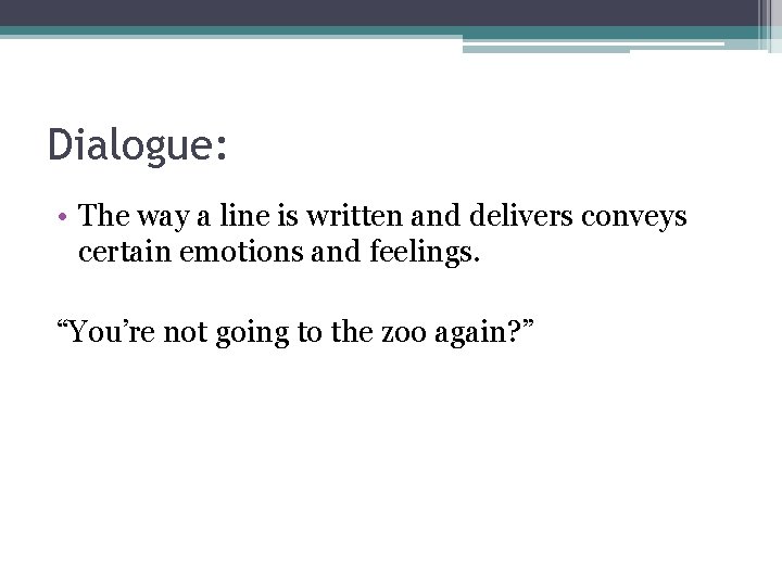 Dialogue: • The way a line is written and delivers conveys certain emotions and