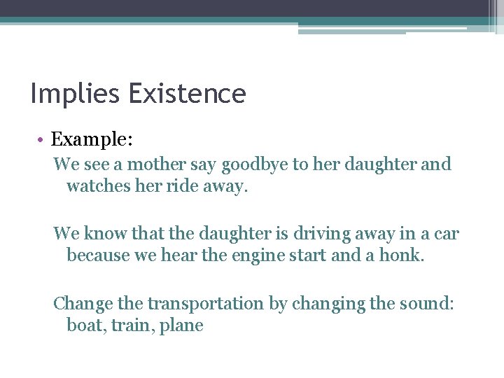 Implies Existence • Example: We see a mother say goodbye to her daughter and