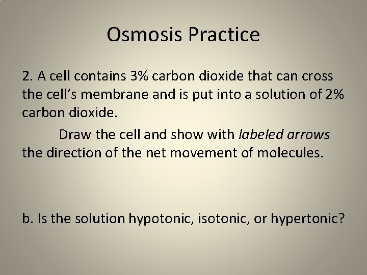 Osmosis Practice 2. A cell contains 3% carbon dioxide that can cross the cell’s