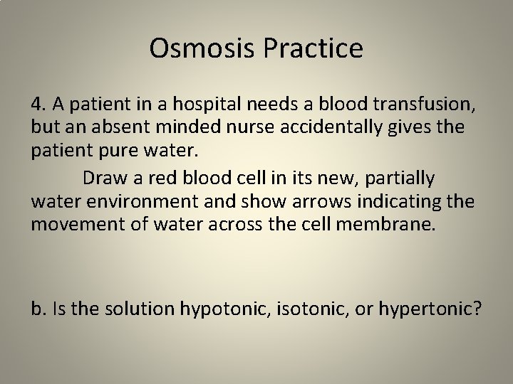 Osmosis Practice 4. A patient in a hospital needs a blood transfusion, but an