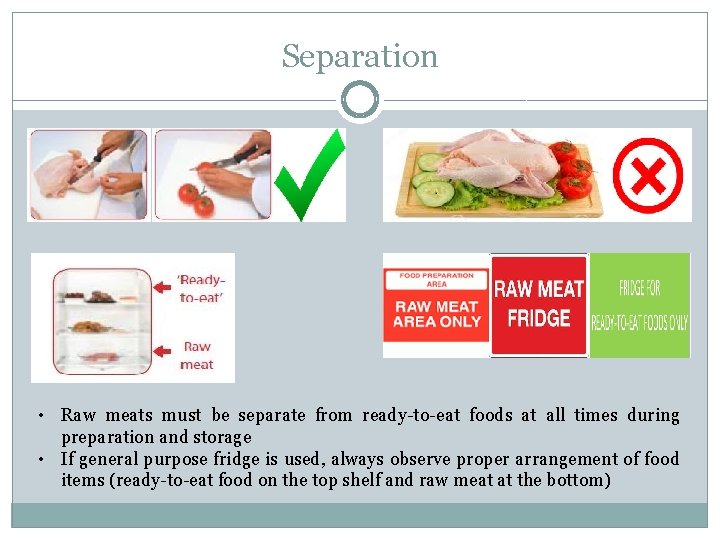 Separation • Raw meats must be separate from ready-to-eat foods at all times during