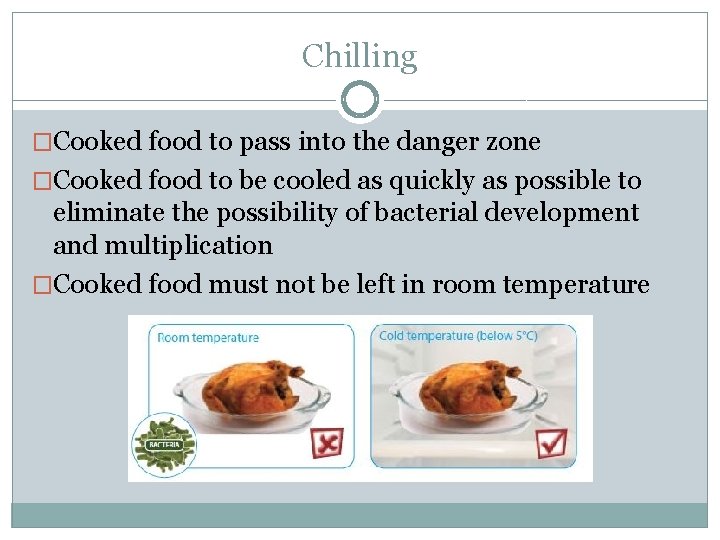 Chilling �Cooked food to pass into the danger zone �Cooked food to be cooled