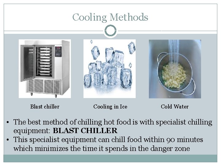 Cooling Methods Blast chiller Cooling in Ice Cold Water • The best method of