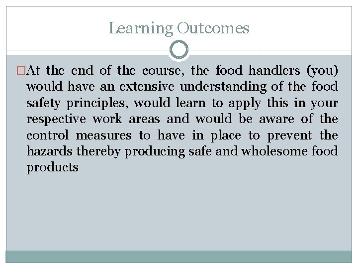 Learning Outcomes �At the end of the course, the food handlers (you) would have