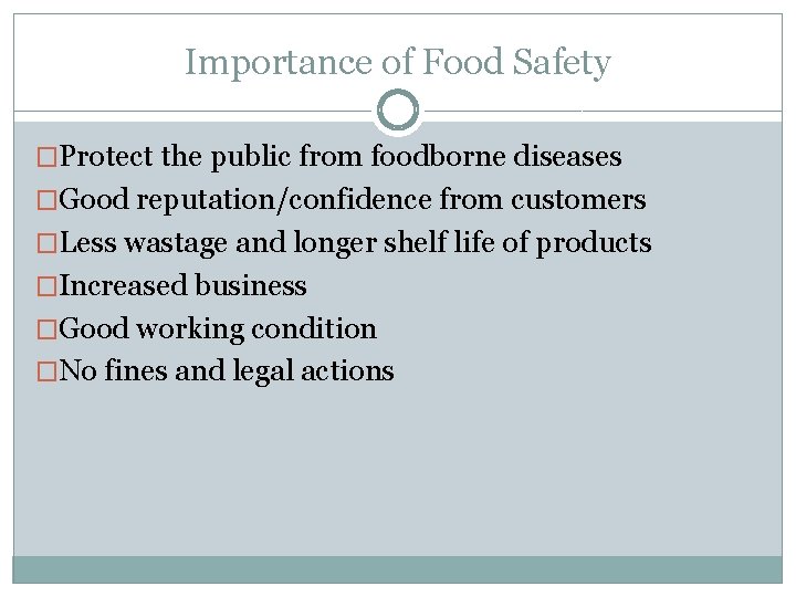 Importance of Food Safety �Protect the public from foodborne diseases �Good reputation/confidence from customers