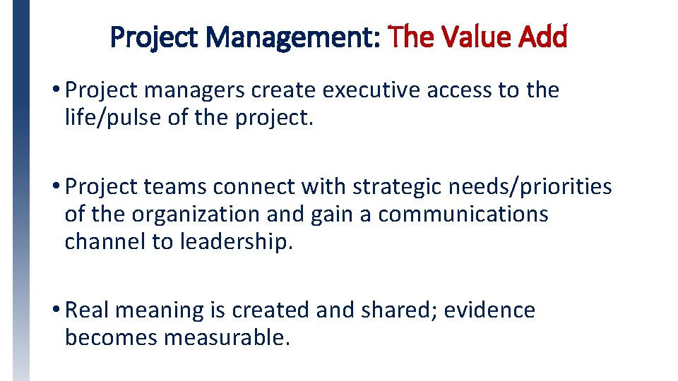 Project Management: The Value Add • Project managers create executive access to the life/pulse