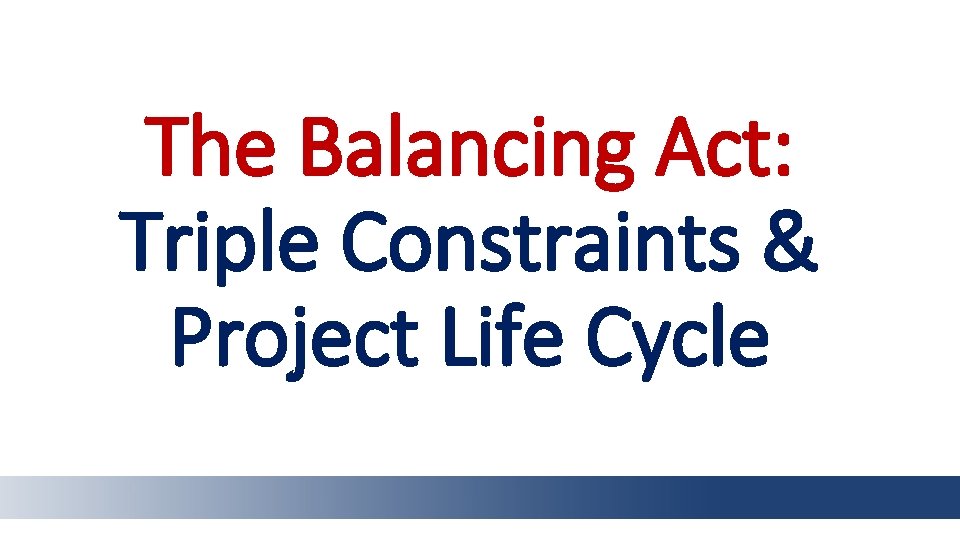 The Balancing Act: Triple Constraints & Project Life Cycle 
