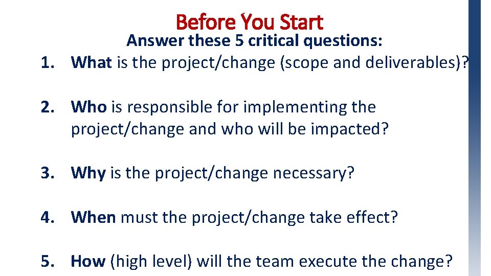 Before You Start Answer these 5 critical questions: 1. What is the project/change (scope