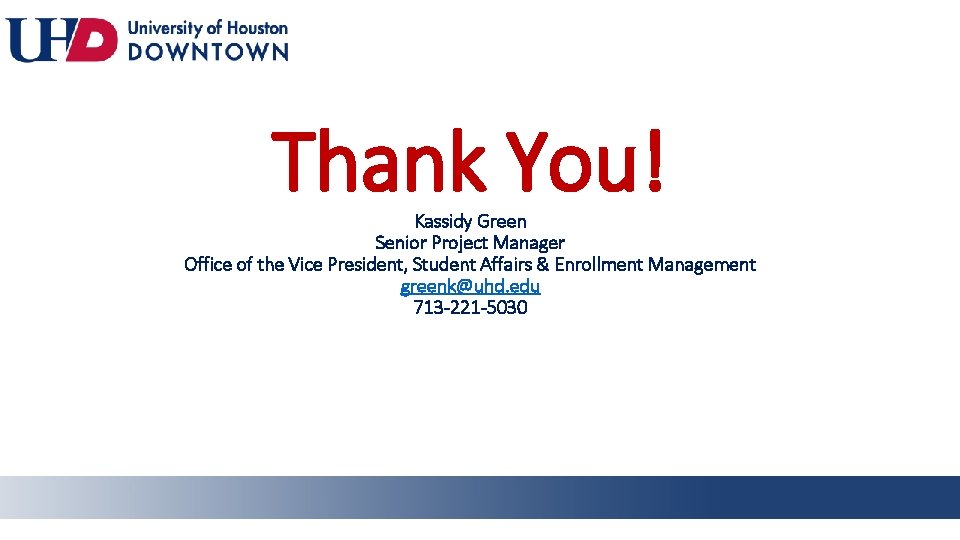 Thank You! Kassidy Green Senior Project Manager Office of the Vice President, Student Affairs