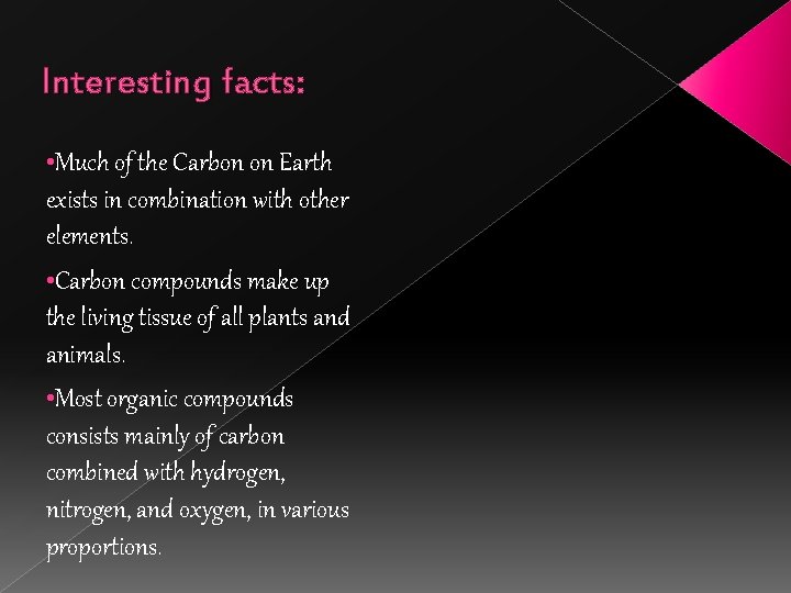 Interesting facts: • Much of the Carbon on Earth exists in combination with other