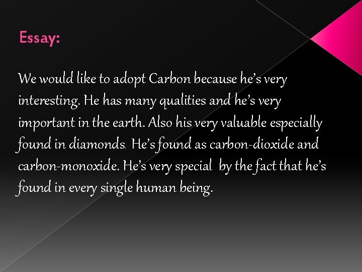 Essay: We would like to adopt Carbon because he’s very interesting. He has many
