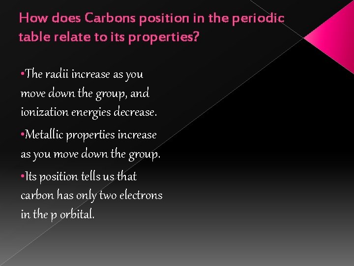 How does Carbons position in the periodic table relate to its properties? • The