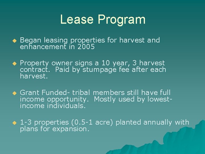 Lease Program u Began leasing properties for harvest and enhancement in 2005 u Property
