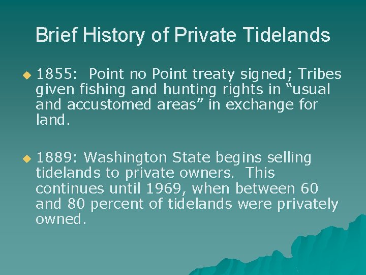 Brief History of Private Tidelands u u 1855: Point no Point treaty signed; Tribes