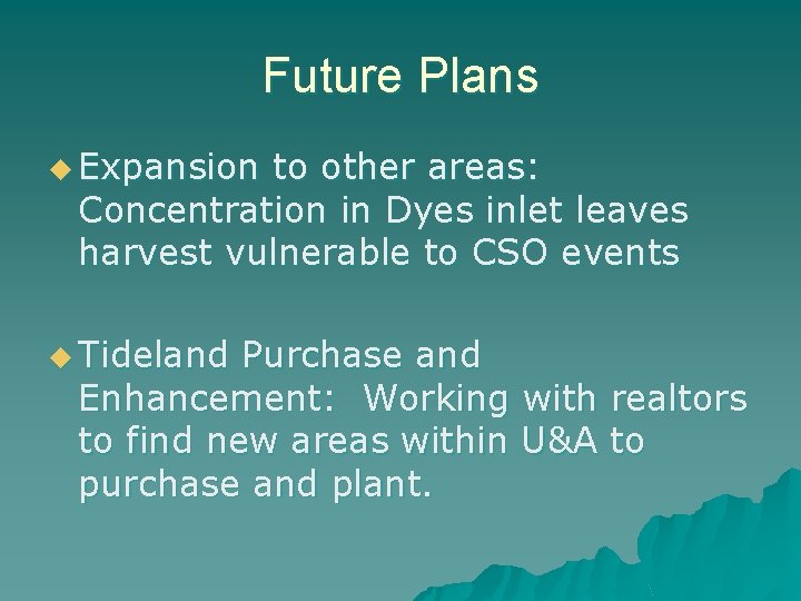 Future Plans u Expansion to other areas: Concentration in Dyes inlet leaves harvest vulnerable