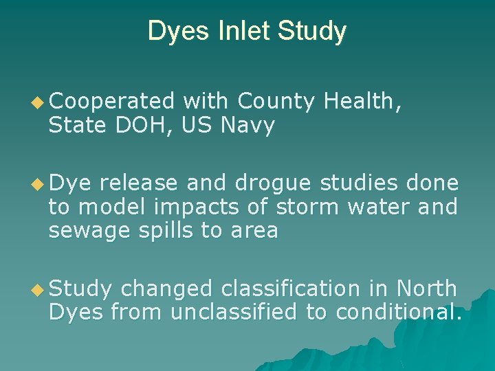 Dyes Inlet Study u Cooperated with County Health, State DOH, US Navy u Dye