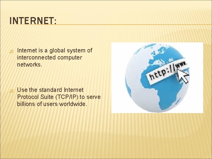 INTERNET: Internet is a global system of interconnected computer networks. Use the standard Internet