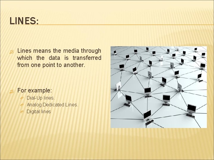 LINES: Lines means the media through which the data is transferred from one point