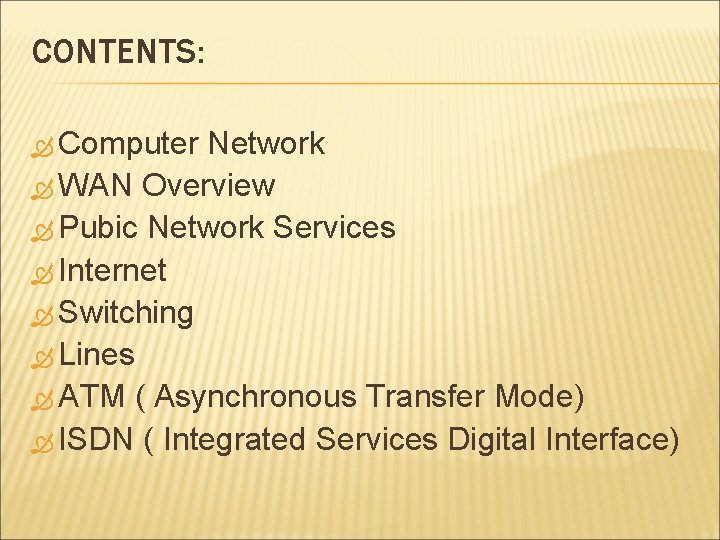 CONTENTS: Computer Network WAN Overview Pubic Network Services Internet Switching Lines ATM ( Asynchronous