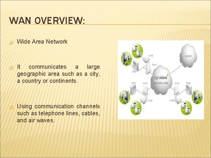 WAN OVERVIEW: Wide Area Network It communicates a large geographic area such as a