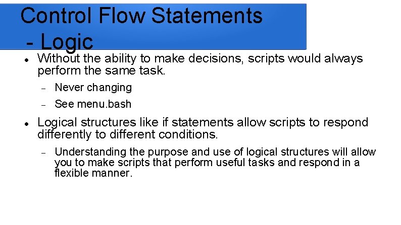 Control Flow Statements - Logic Without the ability to make decisions, scripts would always