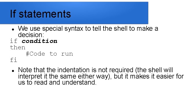 If statements We use special syntax to tell the shell to make a decision: