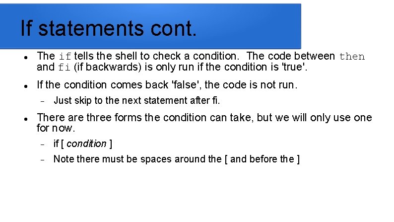 If statements cont. The if tells the shell to check a condition. The code