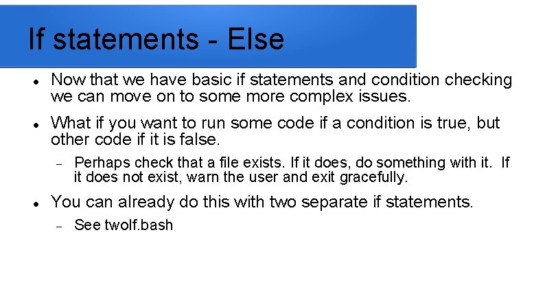 If statements - Else Now that we have basic if statements and condition checking