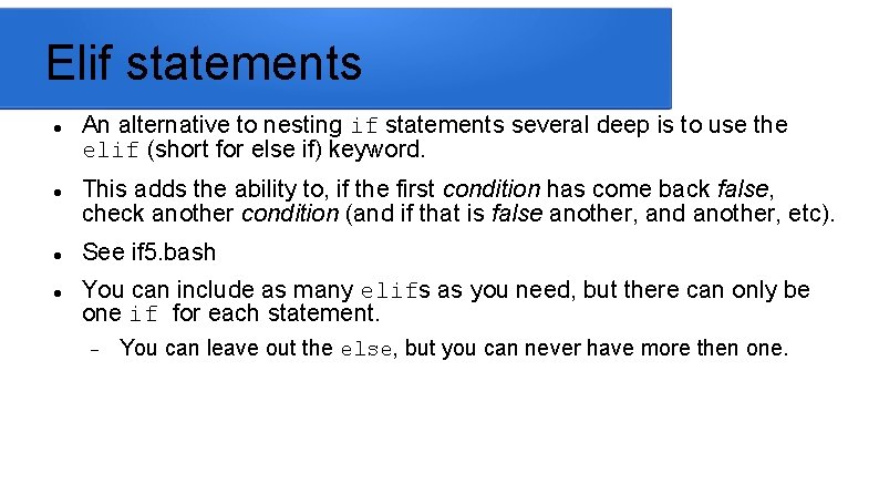 Elif statements An alternative to nesting if statements several deep is to use the
