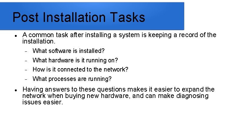 Post Installation Tasks A common task after installing a system is keeping a record