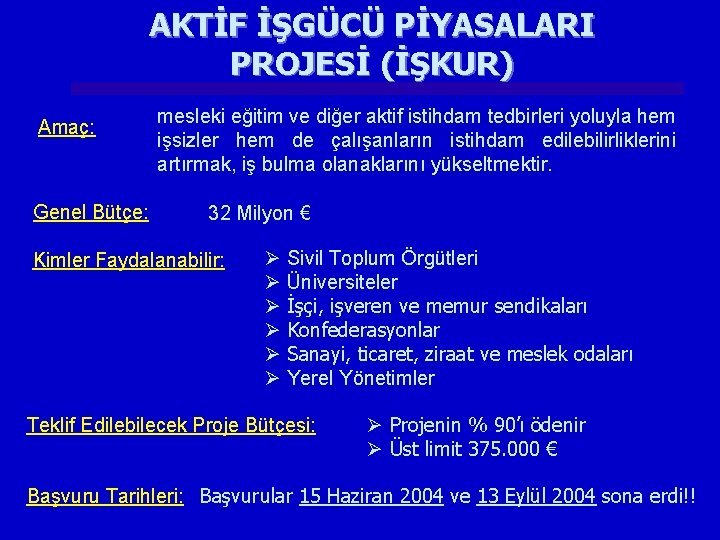 AKTİF İŞGÜCÜ PİYASALARI PROJESİ (İŞKUR) Amaç: Genel Bütçe: mesleki eğitim ve diğer aktif istihdam