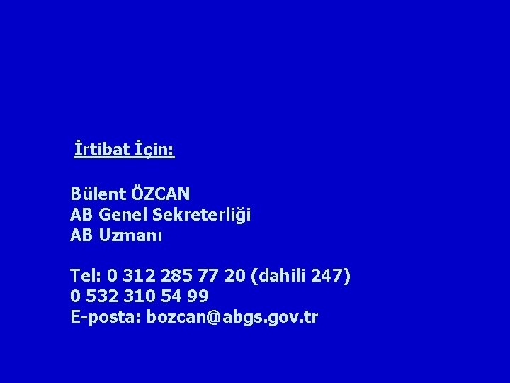 İrtibat İçin: Bülent ÖZCAN AB Genel Sekreterliği AB Uzmanı Tel: 0 312 285 77