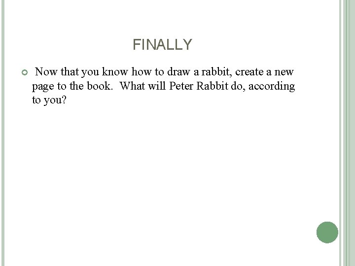 FINALLY Now that you know how to draw a rabbit, create a new page FINALLY Now that you know how to draw a rabbit, create a new page
