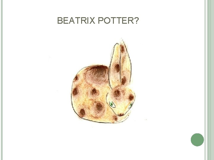 BEATRIX POTTER? BEATRIX POTTER?