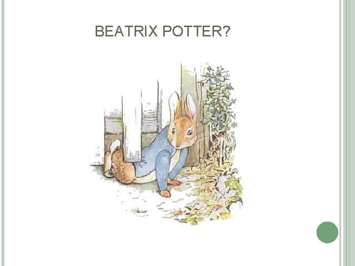 BEATRIX POTTER? BEATRIX POTTER?