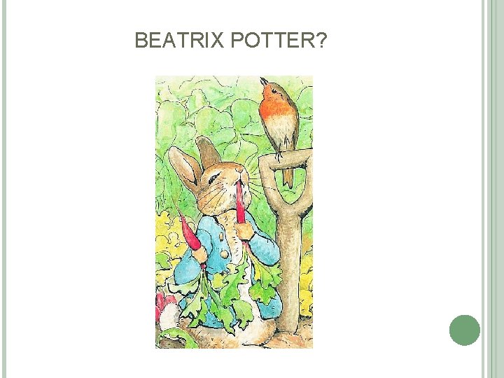 BEATRIX POTTER? BEATRIX POTTER?