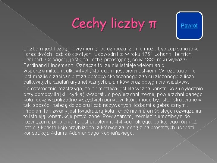 Cechy liczby π Powrót Liczba π jest liczbą niewymierną, co oznacza, że nie może