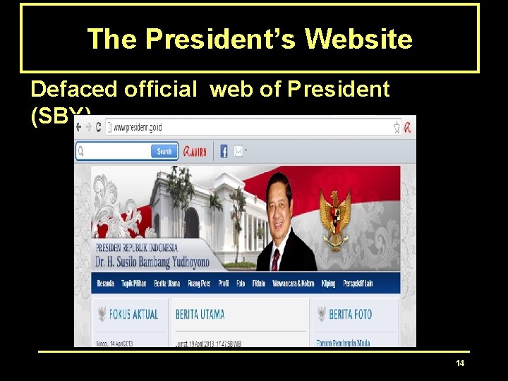 The President’s Website Defaced official web of President (SBY) 14 The President’s Website Defaced official web of President (SBY) 14