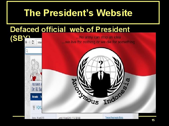 The President’s Website Defaced official web of President (SBY) 15 The President’s Website Defaced official web of President (SBY) 15