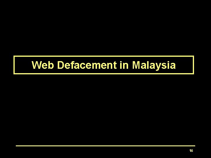 Web Defacement in Malaysia 16 Web Defacement in Malaysia 16