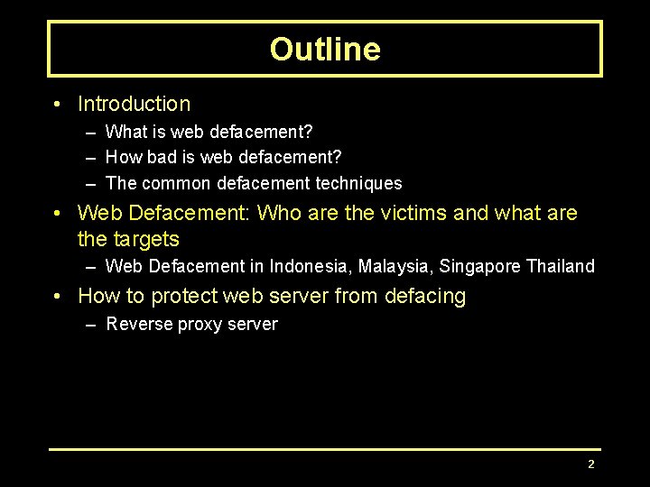 Outline • Introduction – What is web defacement? – How bad is web defacement? Outline • Introduction – What is web defacement? – How bad is web defacement?