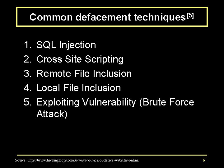 Common defacement techniques[5] 1. 2. 3. 4. 5. SQL Injection Cross Site Scripting Remote