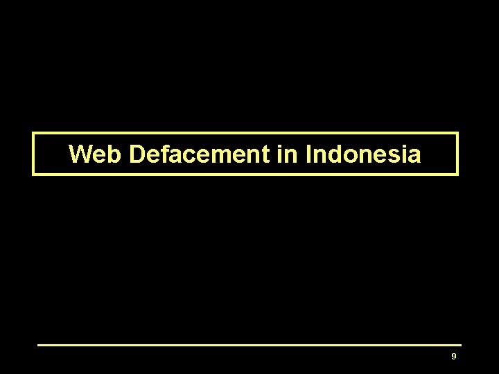 Web Defacement in Indonesia 9 Web Defacement in Indonesia 9
